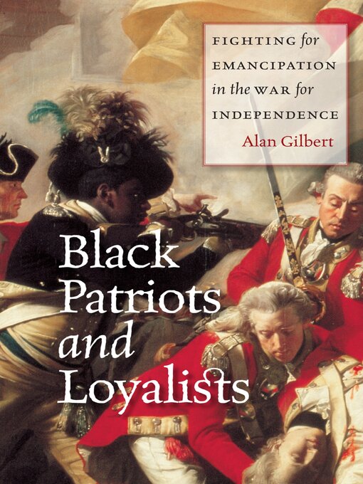 Title details for Black Patriots and Loyalists by Alan Gilbert - Available